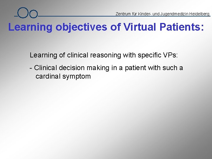 Zentrum für Kinder- und Jugendmedizin Heidelberg Learning objectives of Virtual Patients: Learning of clinical