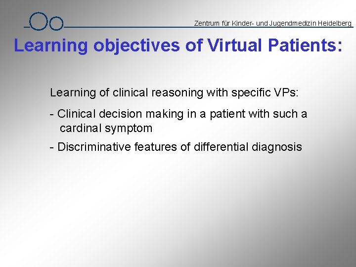 Zentrum für Kinder- und Jugendmedizin Heidelberg Learning objectives of Virtual Patients: Learning of clinical