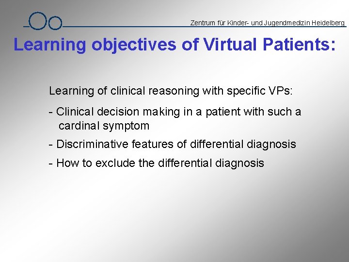 Zentrum für Kinder- und Jugendmedizin Heidelberg Learning objectives of Virtual Patients: Learning of clinical