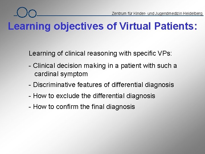 Zentrum für Kinder- und Jugendmedizin Heidelberg Learning objectives of Virtual Patients: Learning of clinical