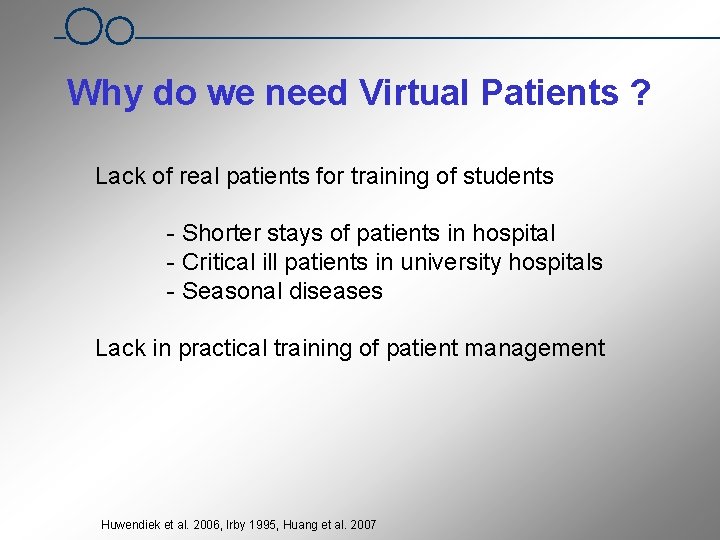 Why do we need Virtual Patients ? Lack of real patients for training of