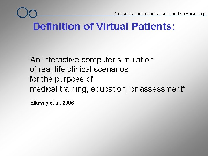 Zentrum für Kinder- und Jugendmedizin Heidelberg Definition of Virtual Patients: “An interactive computer simulation