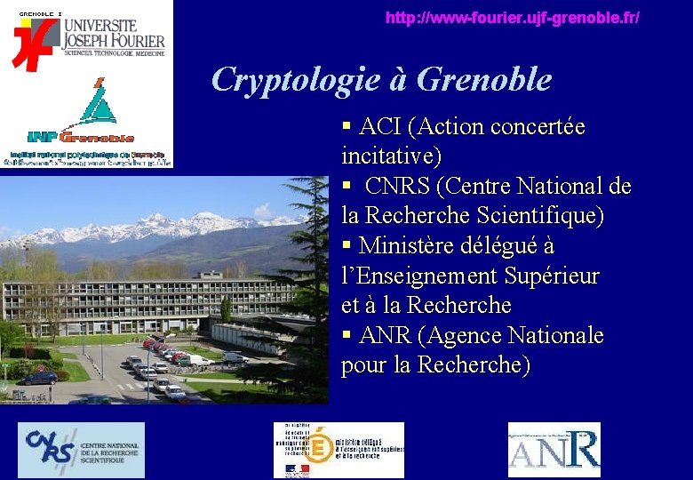 http: //www-fourier. ujf-grenoble. fr/ Cryptologie à Grenoble § ACI (Action concertée incitative) § CNRS