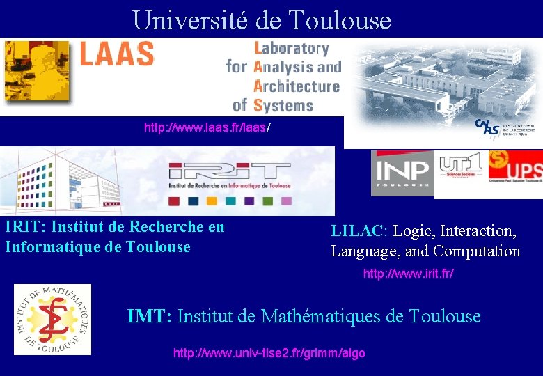 Université de Toulouse http: //www. laas. fr/laas/ IRIT: Institut de Recherche en Informatique de