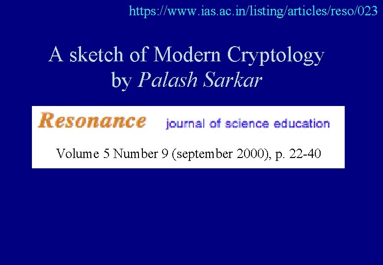 https: //www. ias. ac. in/listing/articles/reso/023 A sketch of Modern Cryptology by Palash Sarkar Volume https: //www. ias. ac. in/listing/articles/reso/023 A sketch of Modern Cryptology by Palash Sarkar Volume