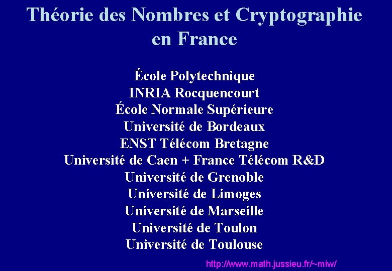 Théorie des Nombres et Cryptographie en France École Polytechnique INRIA Rocquencourt École Normale Supérieure Théorie des Nombres et Cryptographie en France École Polytechnique INRIA Rocquencourt École Normale Supérieure