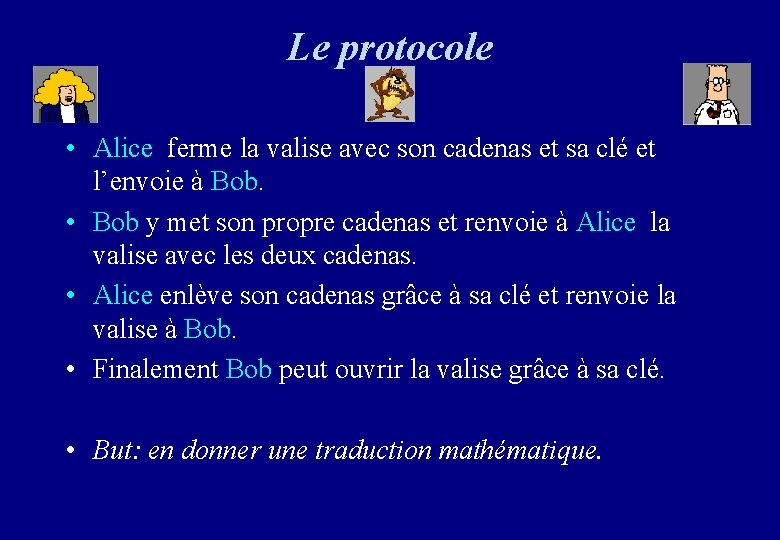 Le protocole • Alice ferme la valise avec son cadenas et sa clé et