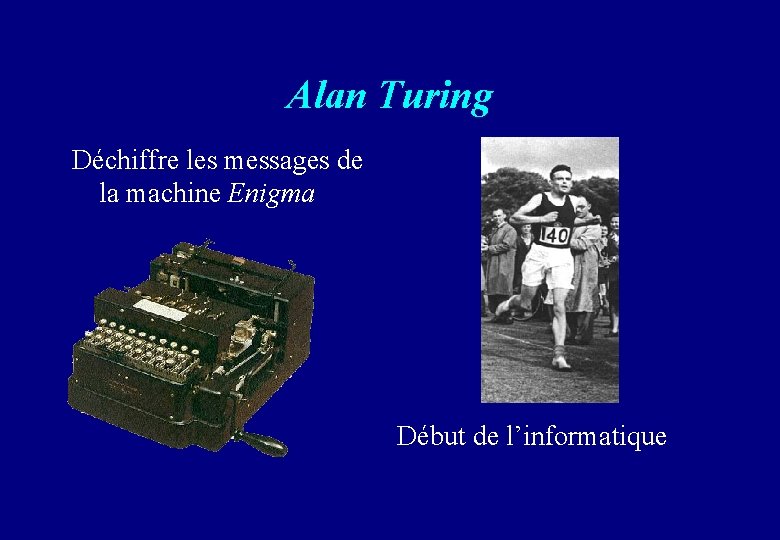 Alan Turing Déchiffre les messages de la machine Enigma Début de l’informatique 