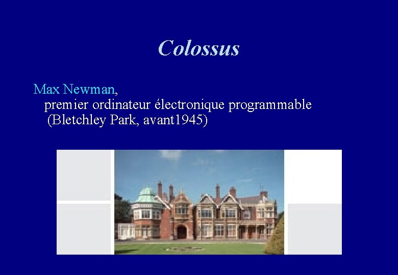 Colossus Max Newman, premier ordinateur électronique programmable (Bletchley Park, avant 1945) 