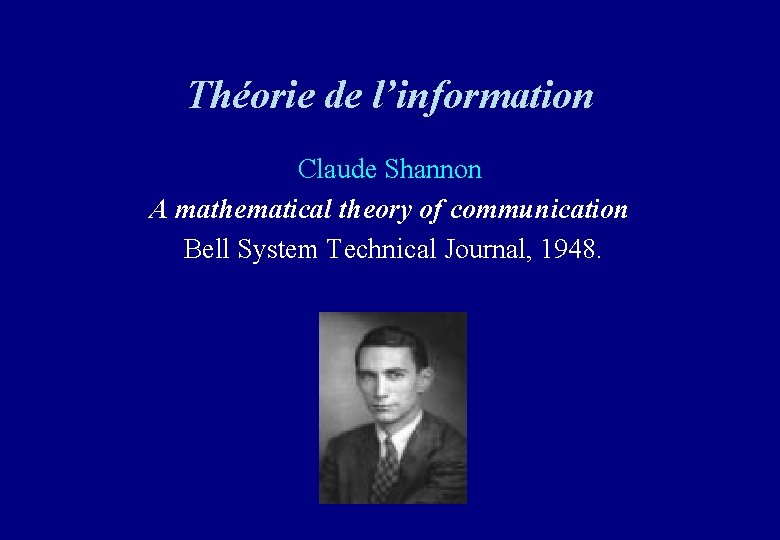 Théorie de l’information Claude Shannon A mathematical theory of communication Bell System Technical Journal, Théorie de l’information Claude Shannon A mathematical theory of communication Bell System Technical Journal,