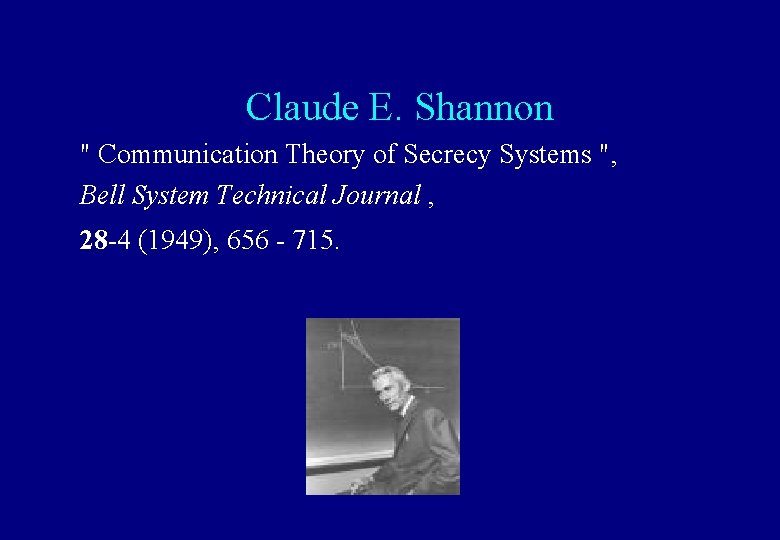  Claude E. Shannon " Communication Theory of Secrecy Systems ", Bell System Technical