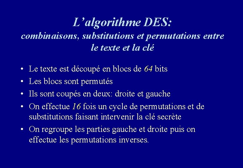 L’algorithme DES: combinaisons, substitutions et permutations entre le texte et la clé • •