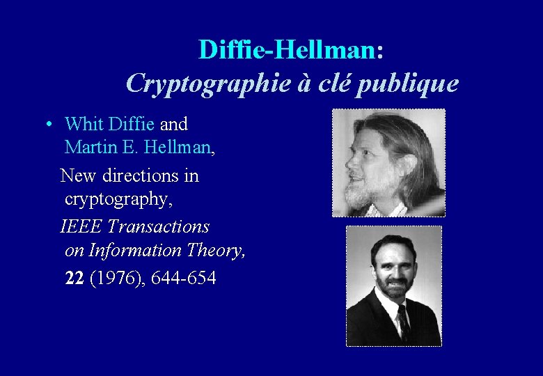 Diffie-Hellman: Cryptographie à clé publique • Whit Diffie and Martin E. Hellman, New directions Diffie-Hellman: Cryptographie à clé publique • Whit Diffie and Martin E. Hellman, New directions