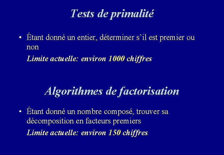 Tests de primalité • Étant donné un entier, déterminer s’il est premier ou non Tests de primalité • Étant donné un entier, déterminer s’il est premier ou non