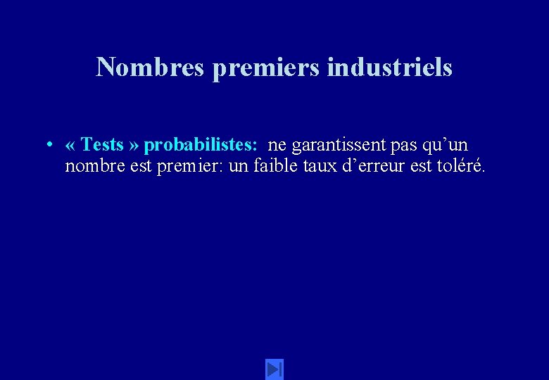 Nombres premiers industriels • « Tests » probabilistes: ne garantissent pas qu’un nombre est Nombres premiers industriels • « Tests » probabilistes: ne garantissent pas qu’un nombre est