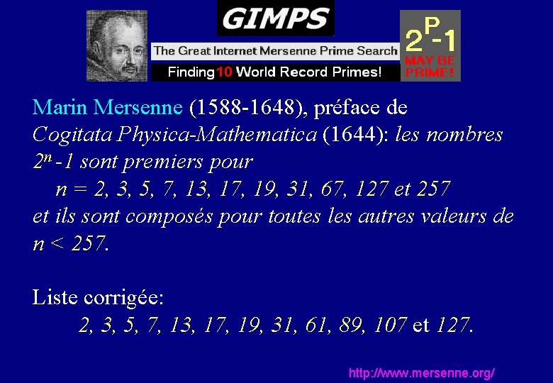Marin Mersenne (1588 -1648), préface de Cogitata Physica-Mathematica (1644): les nombres 2 n -1 Marin Mersenne (1588 -1648), préface de Cogitata Physica-Mathematica (1644): les nombres 2 n -1