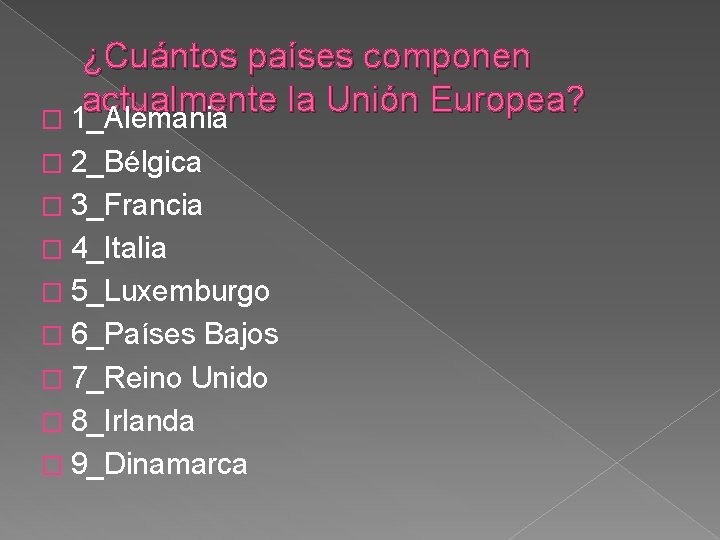 ¿Cuántos países componen actualmente la Unión Europea? � 1_Alemania � 2_Bélgica � 3_Francia �