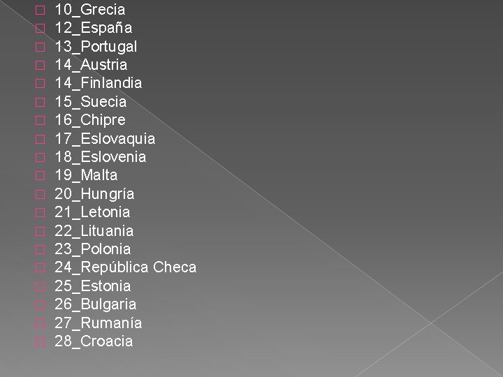 � � � � � 10_Grecia 12_España 13_Portugal 14_Austria 14_Finlandia 15_Suecia 16_Chipre 17_Eslovaquia 18_Eslovenia