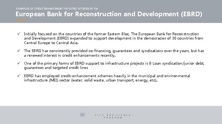 EXAMPLES OF CREDIT ENHANCEMENT FACILITIES OFFERED BY IFIs European Bank for Reconstruction and Development EXAMPLES OF CREDIT ENHANCEMENT FACILITIES OFFERED BY IFIs European Bank for Reconstruction and Development
