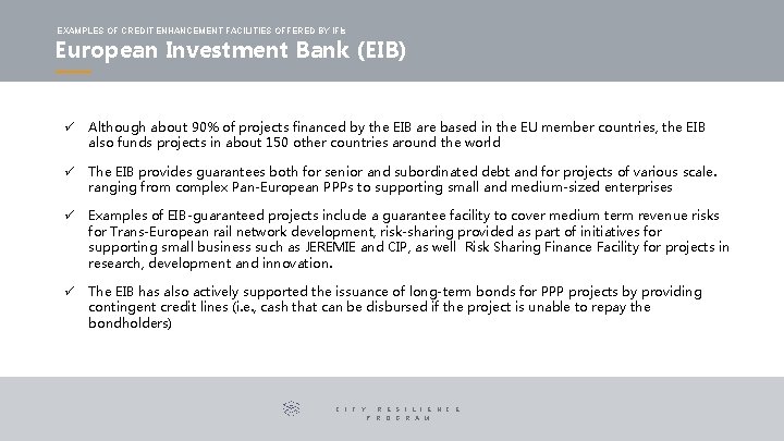 EXAMPLES OF CREDIT ENHANCEMENT FACILITIES OFFERED BY IFIs European Investment Bank (EIB) ü Although EXAMPLES OF CREDIT ENHANCEMENT FACILITIES OFFERED BY IFIs European Investment Bank (EIB) ü Although