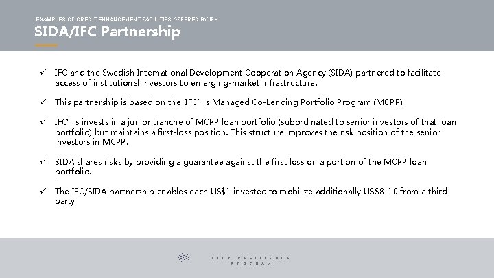 EXAMPLES OF CREDIT ENHANCEMENT FACILITIES OFFERED BY IFIs SIDA/IFC Partnership ü IFC and the EXAMPLES OF CREDIT ENHANCEMENT FACILITIES OFFERED BY IFIs SIDA/IFC Partnership ü IFC and the