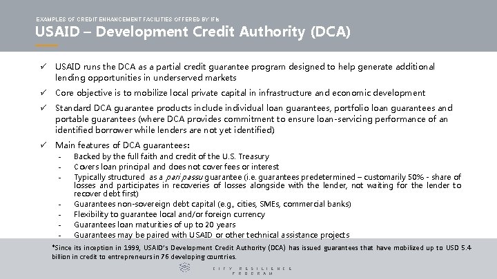 EXAMPLES OF CREDIT ENHANCEMENT FACILITIES OFFERED BY IFIs USAID – Development Credit Authority (DCA) EXAMPLES OF CREDIT ENHANCEMENT FACILITIES OFFERED BY IFIs USAID – Development Credit Authority (DCA)