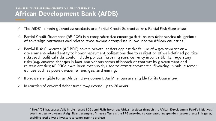 EXAMPLES OF CREDIT ENHANCEMENT FACILITIES OFFERED BY IFIs African Development Bank (Af. DB) ü EXAMPLES OF CREDIT ENHANCEMENT FACILITIES OFFERED BY IFIs African Development Bank (Af. DB) ü