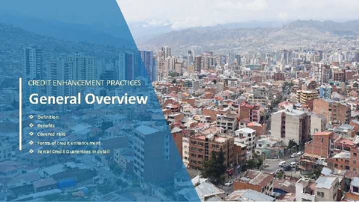 CREDIT ENHANCEMENT PRACTICES General Overview v Definition v Benefits v Covered risks v Forms CREDIT ENHANCEMENT PRACTICES General Overview v Definition v Benefits v Covered risks v Forms