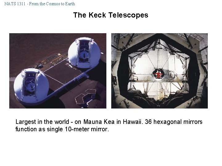 NATS 1311 - From the Cosmos to Earth The Keck Telescopes Largest in the NATS 1311 - From the Cosmos to Earth The Keck Telescopes Largest in the