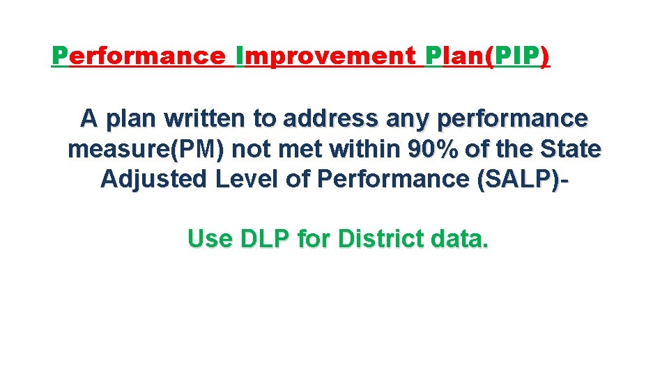 Performance Improvement Plan(PIP) A plan written to address any performance measure(PM) not met within