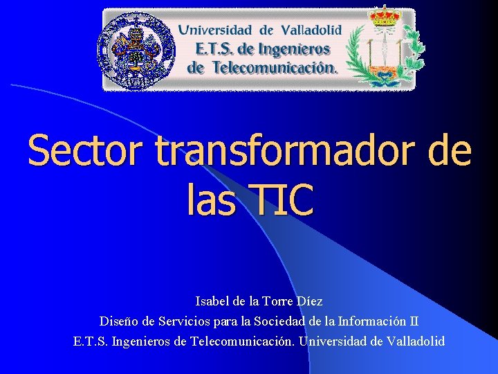 Sector transformador de las TIC Isabel de la Torre Díez Diseño de Servicios para