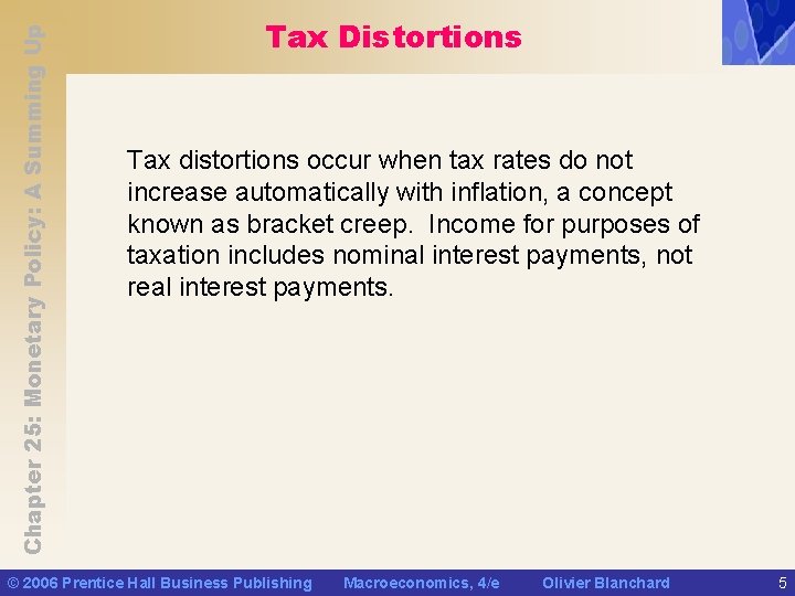 Chapter 25: Monetary Policy: A Summing Up Tax Distortions Tax distortions occur when tax