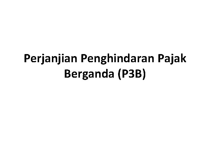 Perjanjian Penghindaran Pajak Berganda (P 3 B) 