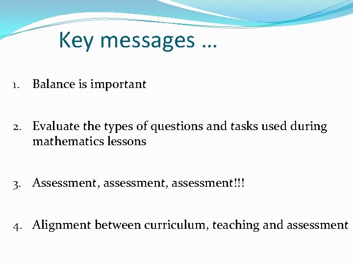 Key messages … 1. Balance is important 2. Evaluate the types of questions and