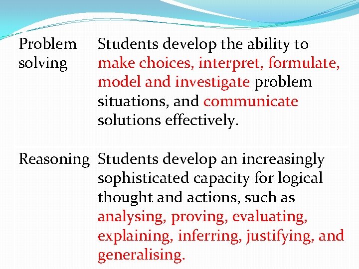 Problem solving Students develop the ability to make choices, interpret, formulate, model and investigate