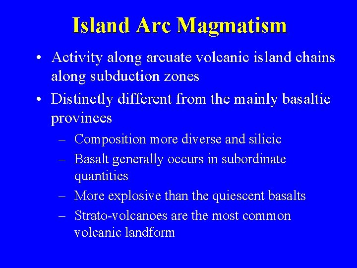 Island Arc Magmatism • Activity along arcuate volcanic island chains along subduction zones •