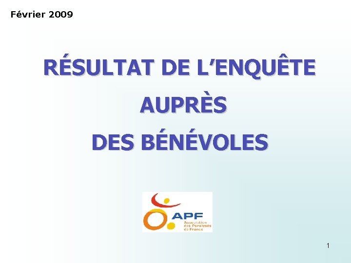 Février 2009 RÉSULTAT DE L’ENQUÊTE AUPRÈS DES BÉNÉVOLES 1 