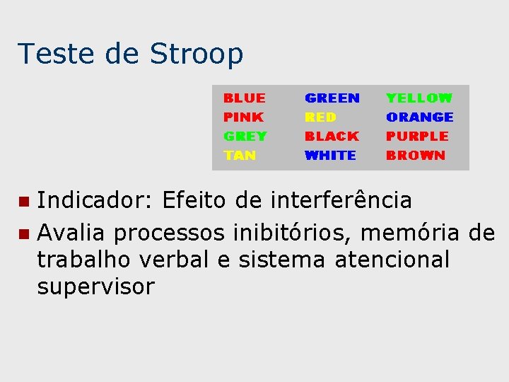 Teste de Stroop Indicador: Efeito de interferência n Avalia processos inibitórios, memória de trabalho