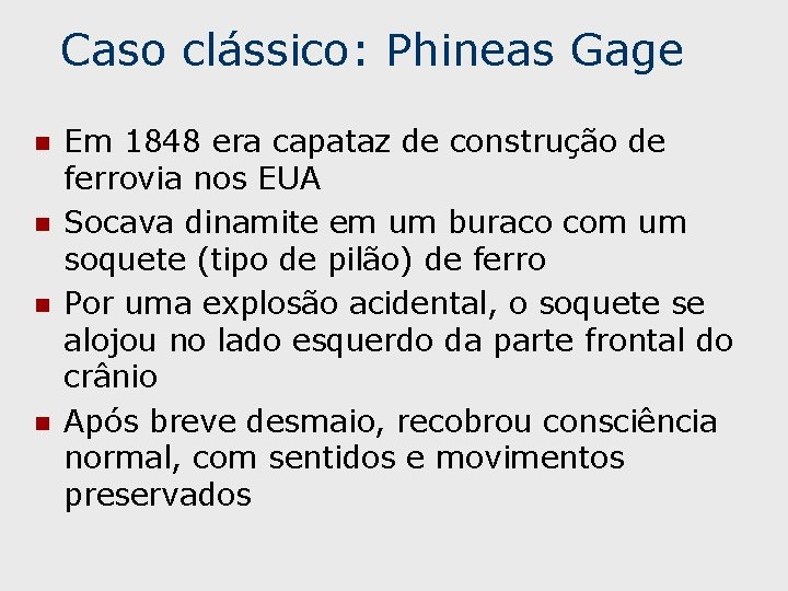 Caso clássico: Phineas Gage n n Em 1848 era capataz de construção de ferrovia