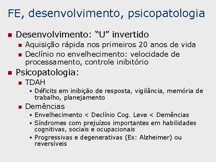 FE, desenvolvimento, psicopatologia n Desenvolvimento: “U” invertido n n n Aquisição rápida nos primeiros