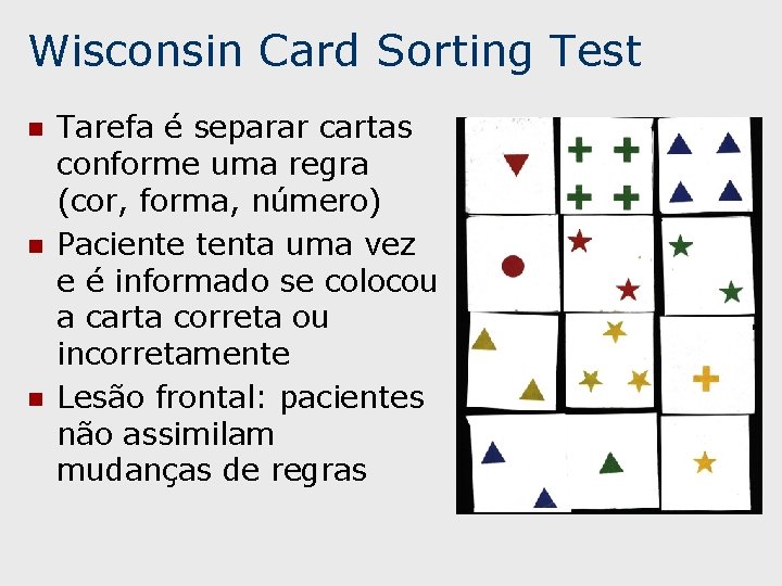 Wisconsin Card Sorting Test n n n Tarefa é separar cartas conforme uma regra