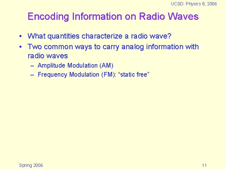 UCSD: Physics 8; 2006 Encoding Information on Radio Waves • What quantities characterize a