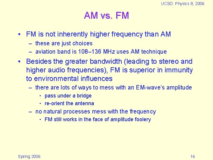 UCSD: Physics 8; 2006 AM vs. FM • FM is not inherently higher frequency