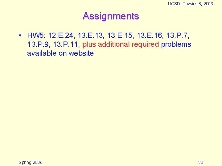 UCSD: Physics 8; 2006 Assignments • HW 5: 12. E. 24, 13. E. 13,