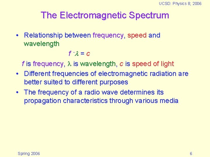 UCSD: Physics 8; 2006 The Electromagnetic Spectrum • Relationship between frequency, speed and wavelength