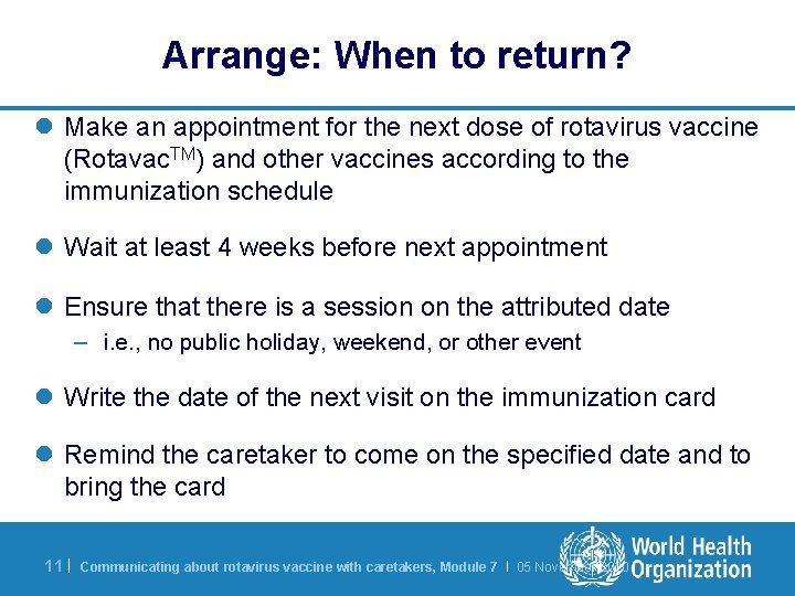 Arrange: When to return? l Make an appointment for the next dose of rotavirus