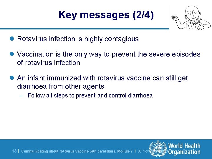 Key messages (2/4) l Rotavirus infection is highly contagious l Vaccination is the only