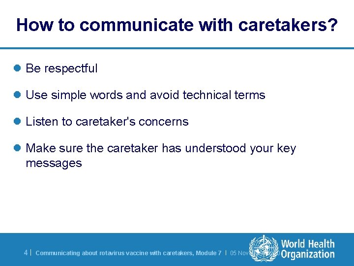 How to communicate with caretakers? l Be respectful l Use simple words and avoid