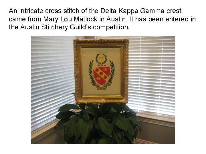 An intricate cross stitch of the Delta Kappa Gamma crest came from Mary Lou