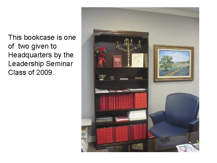 This bookcase is one of two given to Headquarters by the Leadership Seminar Class
